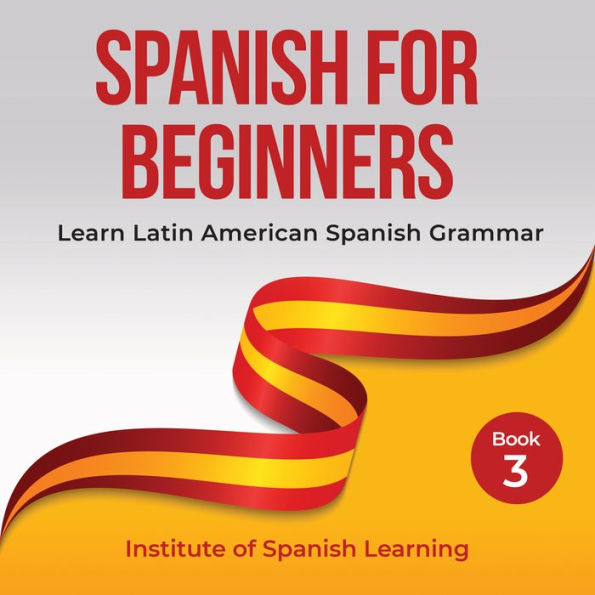 Spanish for Beginners: Learn Latin American Spanish Grammar
