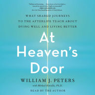 At Heaven's Door: What Shared Journeys to the Afterlife Teach About Dying Well and Living Better