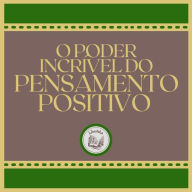 O Poder Incrível do Pensamento Positivo