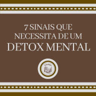 7 Sinais que Necessita de um DETOX MENTAL