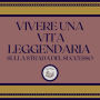Vivere Una Vita Leggendaria: Sulla Strada Del Successo