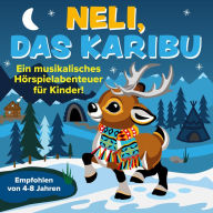 Neli, das Karibu - Ein musikalisches Hörspielabenteuer für Kinder