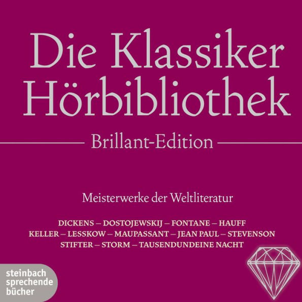 Die Klassiker Hörbibliothek, Brillant-Edition. Meisterwerke der Weltliteratur: Eine komplett neue Zusammenstellung der schönsten Klassiker