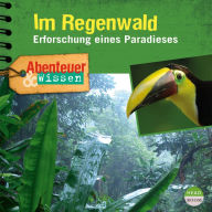 Abenteuer & Wissen: Im Regenwald: Erforschung eines Paradieses