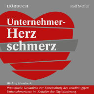 Unternehmer-Herzschmerz: Weckruf Handwerk: Persönliche Gedanken zur Entwicklung des unabhängigen Unternehmertums im Zeitalter der Digitalisierung (Abridged)