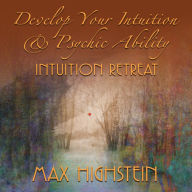 Develop Your Intuition & Psychic Ability: Intuition Retreat