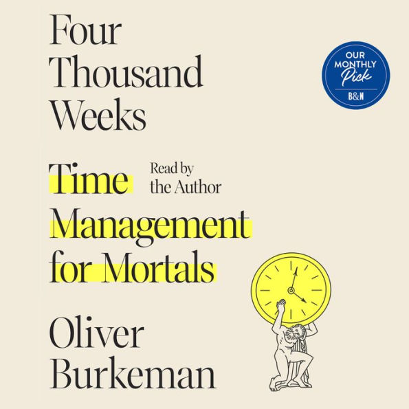 Four Thousand Weeks: Time Management for Mortals