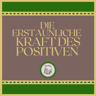 Die erstaunliche Kraft des positiven Denkens