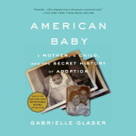 American Baby: A Mother, a Child, and the Shadow History of Adoption