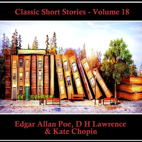Classic Short Stories - Volume 18: Hear Literature Come Alive In An Hour With These Classic Short Story Collections