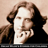 Oscar Wilde's Stories for Children: Five Tales of wit and wonder
