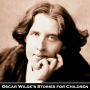 Oscar Wilde's Stories for Children: Five Tales of wit and wonder