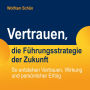 Vertrauen, die Führungsstrategie der Zukunft: So entstehen Vertrauen, Wirkung und persönlicher Erfolg