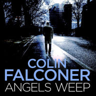 Angels Weep: A twisted and gripping authentic London crime thriller from the bestselling author