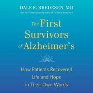 The First Survivors of Alzheimer's: How Patients Recovered Life and Hope in Their Own Words