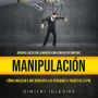 Manipulación: Cómo Analizar e Influenciar a las Personas a través de la PNL (Aprende a Detectar la Manipulación como un Ser Empático)
