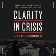 Clarity in Crisis: Leadership Lessons from the CIA