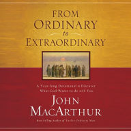 From Ordinary to Extraordinary: A Year Long Devotional to Discover What God Wants to Do With You