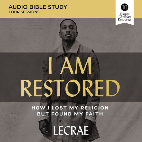 I Am Restored: Audio Bible Studies: How I Lost My Religion but Found My Faith