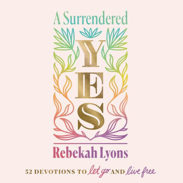 A Surrendered Yes: 52 Devotions to Let Go and Live Free