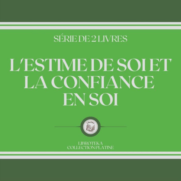 L'ESTIME DE SOI ET LA CONFIANCE EN SOI (SÉRIE DE 2 LIVRES)