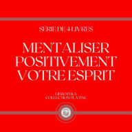 MENTALISER POSITIVEMENT VOTRE ESPRIT (SÉRIE DE 4 LIVRES)