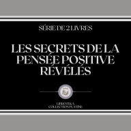 LES SECRETS DE LA PENSÉE POSITIVE RÉVÉLÉS (SÉRIE DE 2 LIVRES)