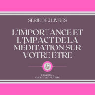 L'IMPORTANCE ET L'IMPACT DE LA MÉDITATION SUR VOTRE ÊTRE (SÉRIE DE 2 LIVRES)