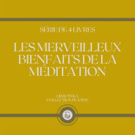 LES MERVEILLEUX BIENFAITS DE LA MÉDITATION (SÉRIE DE 4 LIVRES)