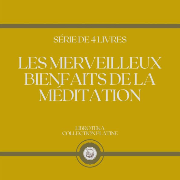 LES MERVEILLEUX BIENFAITS DE LA MÉDITATION (SÉRIE DE 4 LIVRES)