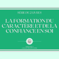 LA FORMATION DU CARACTÈRE ET DE LA CONFIANCE EN SOI (SÉRIE DE 2 LIVRES)