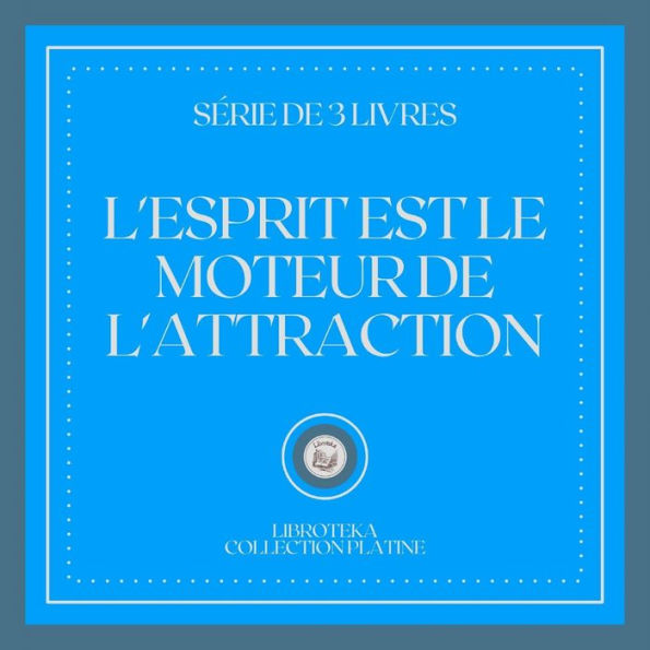 L'ESPRIT EST LE MOTEUR DE L'ATTRACTION (SÉRIE DE 3 LIVRES)