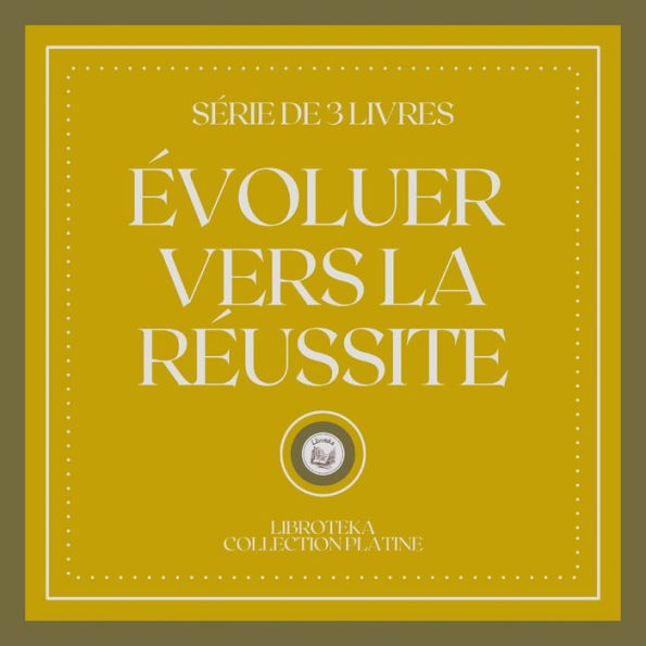 ÉVOLUER VERS LA RÉUSSITE (SÉRIE DE 3 LIVRES)