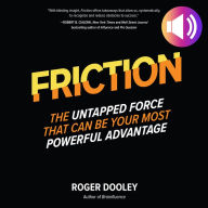 FRICTION-The Untapped Force That Can Be Your Most Powerful Advantage: The Untapped Force That Can Be Your Most Powerful Advantage