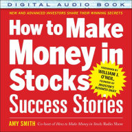 How to Make Money in Stocks Success Stories: New and Advanced Investors Share Their Winning Secrets