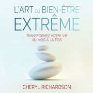 L'art du bien-être extrême: savoir prendre le plus grand soin de soi-même, L': L'art du bien-être extrême