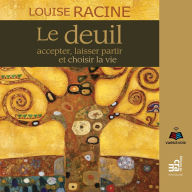 Le deuil: accepter, laisser partir et choisir la vie, Le: Le deuil