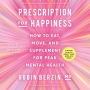 Prescription for Happiness: How to Eat, Move, and Supplement for Peak Mental Health