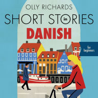 Short Stories in Danish for Beginners: Read for pleasure at your level, expand your vocabulary and learn Danish the fun way!