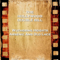 Hollywood Double Bill - Wuthering Heights & Arsenic And Old Lace (Abridged)