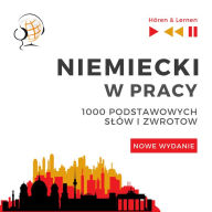 Niemiecki w pracy - Nowe wydanie: 1000 podstawowych s¿ów i zwrotów