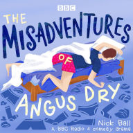 The Misadventures of Angus Dry: A BBC Radio 4 comedy drama