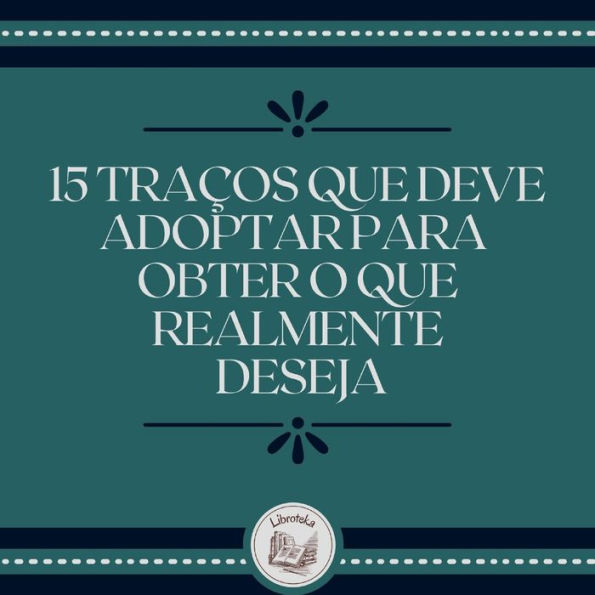 15 Traços que deve adoptar para obter o que realmente deseja