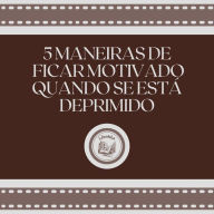 5 maneiras de ficar motivado quando se está deprimido