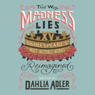 That Way Madness Lies: 15 of Shakespeare's Most Notable Works Reimagined