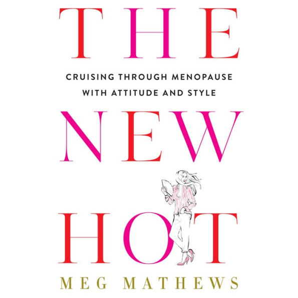 The New Hot: Cruising Through Menopause with Attitude and Style