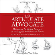 The Articulate Advocate: Persuasive Skills for Lawyers in Trials, Appeals, Arbitrations, and Motions