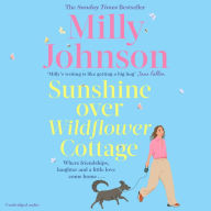 Sunshine Over Wildflower Cottage: New beginnings, old secrets, and a place to call home - escape to Wildflower Cottage for love, laughter and friendship.