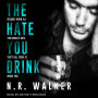 The Hate You Drink