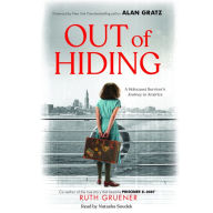 Out of Hiding: A Holocaust Survivor's Journey to America (With a Foreword by Alan Gratz)